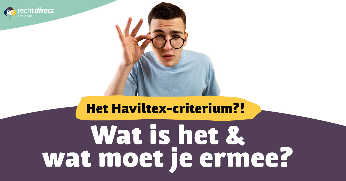 Houd Rekening Met Het Haviltex-criterium Bij Het Sluiten Van Een ...